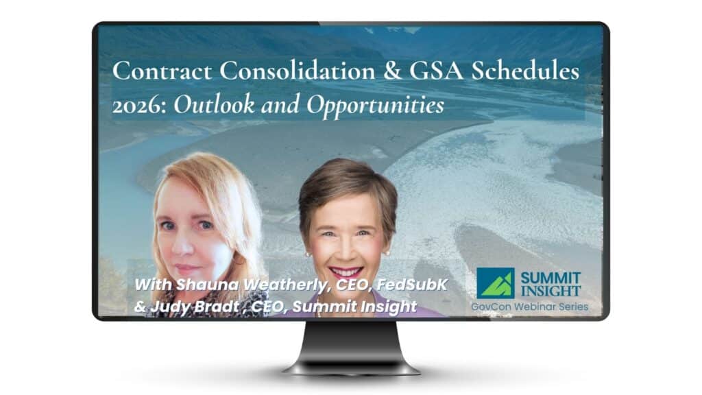 Contract Consolidation and GSA Schedules 2026: Outlook and Opportunities — webinar with Shauna Weatherly, CEO of FedSubK, and Judy Bradt, CEO of Summit Insight.